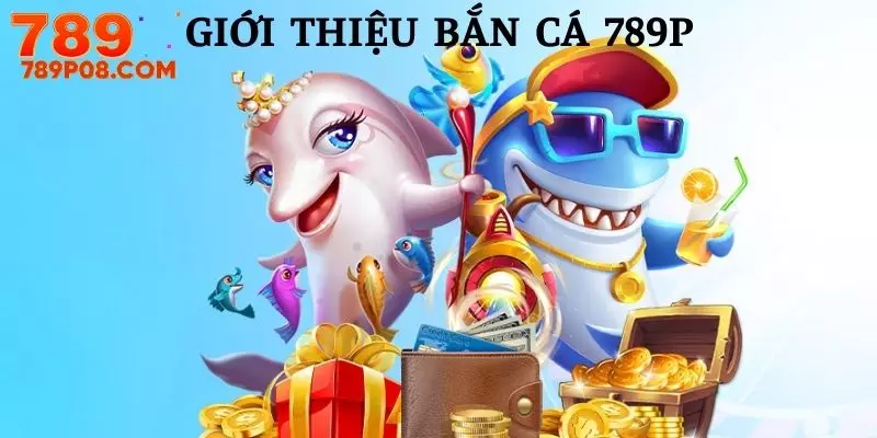 Toàn cảnh về sảnh bắn cá 789P