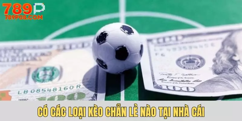 Có nhiều loại kèo chẵn lẻ để đa dạng hình thức chơi 