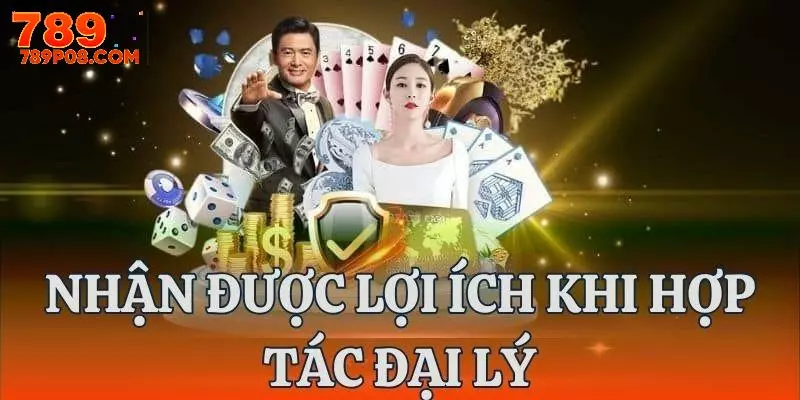 Hàng loạt lợi ích khủng khi trở thành đại lý 789P