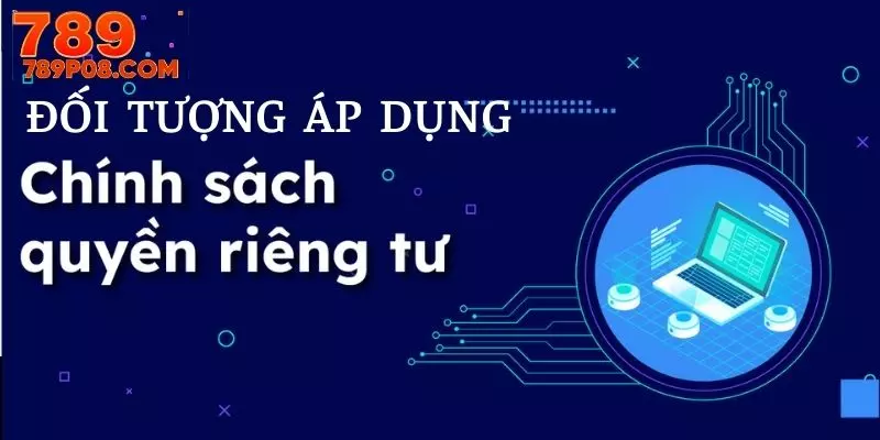 Đối tượng được nhà cái áp dụng chính sách quyền riêng tư