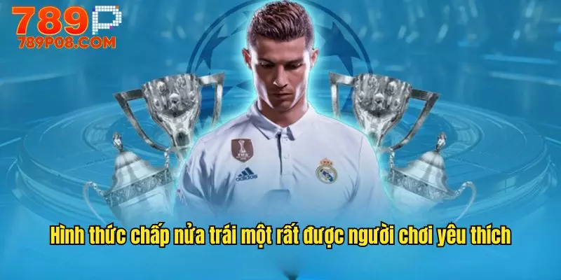 Hình thức chấp nửa trái một rất được người chơi yêu thích
