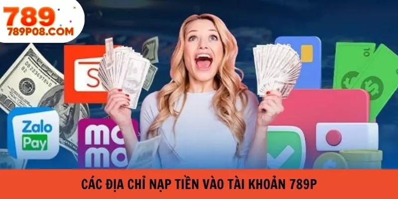 Các địa chỉ nạp tiền tài khoản 789P