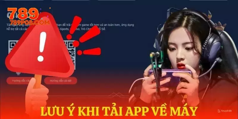 Tải app 789P và một số lưu ý cần thiết